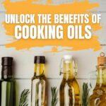 Unlock the Benefits of Cooking Oils