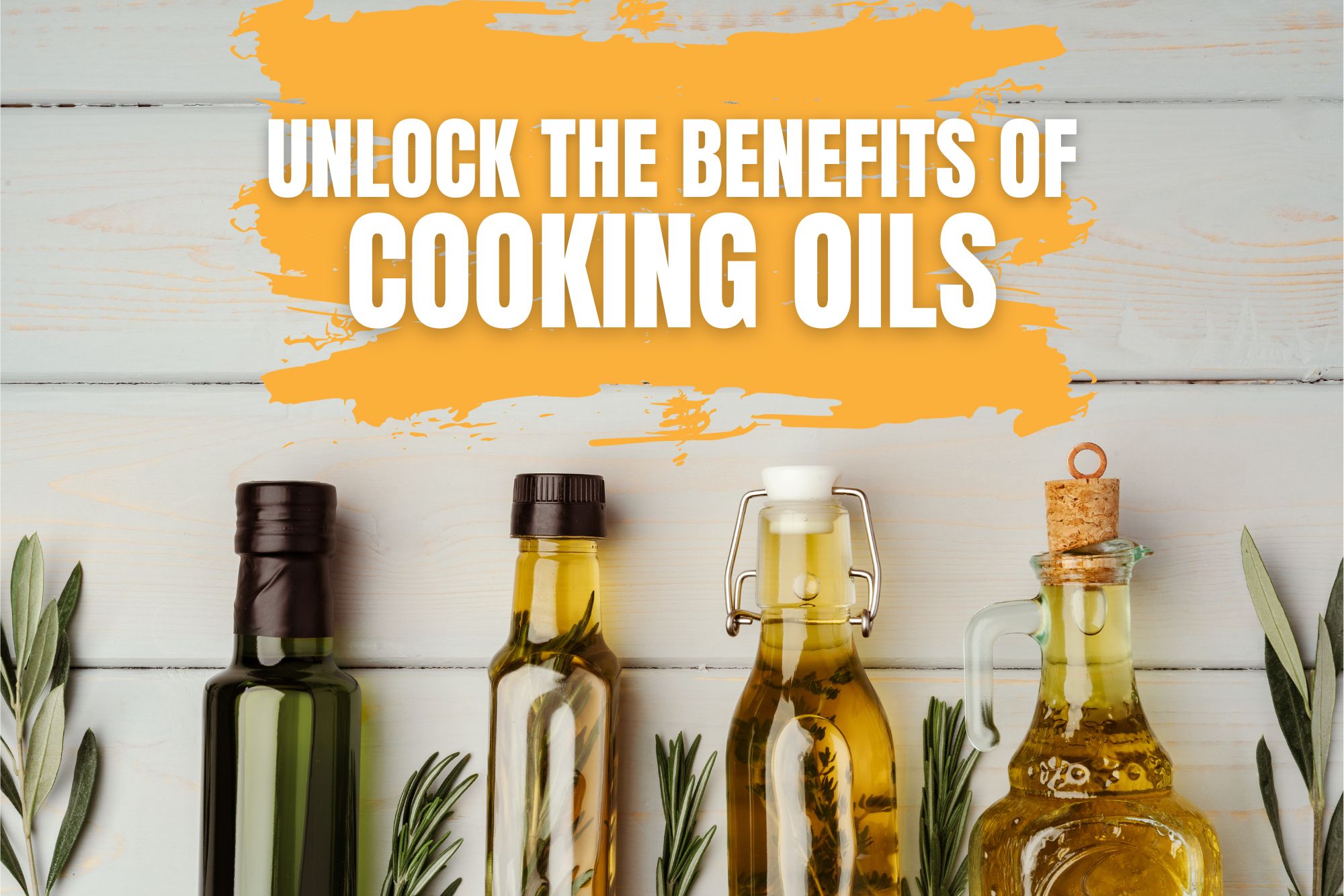 Unlock the Benefits of Cooking Oils